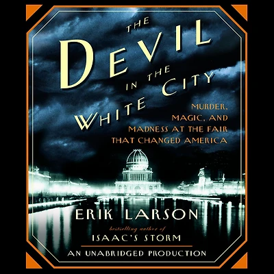 the Devil White City: Murder, Magic, and Madness at Fair That Changed America