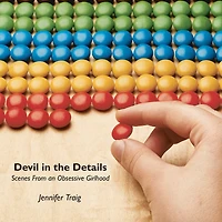 Devil the Details: Scenes from an Obsessive Girlhood