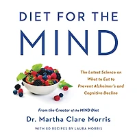 Diet for the MIND: Latest Science on What to Eat Prevent Alzheimer's and Cognitive Decline -- From Creator of MIND