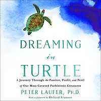 Dreaming Turtle: A Journey Through the Passion, Profit, and Peril of Our Most Coveted Prehistoric Creatures
