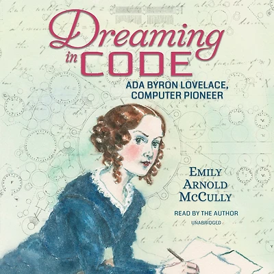 Dreaming Code: Ada Byron Lovelace, Computer Pioneer