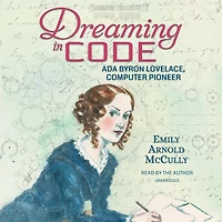 Dreaming Code: Ada Byron Lovelace, Computer Pioneer