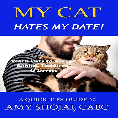 My Cat Hates Date!: Teach Cats to Accept Babies, Toddlers & Lovers