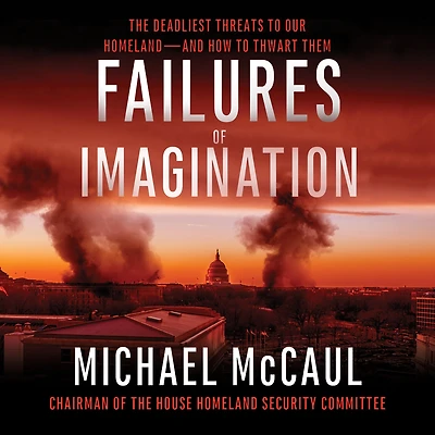 Failures of Imagination: The Deadliest Threats to Our Homeland--and How Thwart Them
