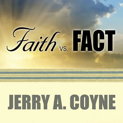 Faith Versus Fact: Why Science and Religion Are Incompatible
