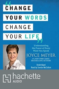 Change Your Words, Life: Understanding the Power of Every Word You Speak