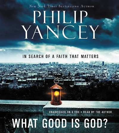 What Good Is God?: Search of a Faith That Matters