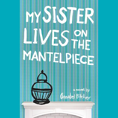 My Sister Lives on the Mantelpiece
