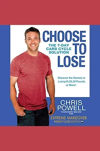 Choose to Lose: The 7-Day Carb Cycle Solution