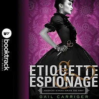 Etiquette & Espionage (Finishing School Series #1) (Booktrack Edition)
