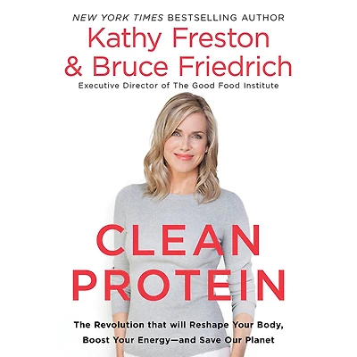Clean Protein: The Revolution that Will Reshape Your Body, Boost Energy-and Save Our Planet