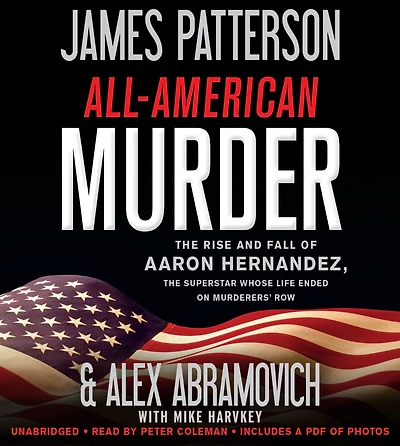 All-American Murder: the Rise and Fall of Aaron Hernandez, Superstar Whose Life Ended on Murderers' Row