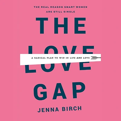 The Love Gap: A Radical Plan to Win Life and