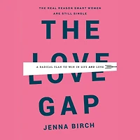 The Love Gap: A Radical Plan to Win Life and