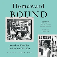 Homeward Bound: American Families the Cold War Era