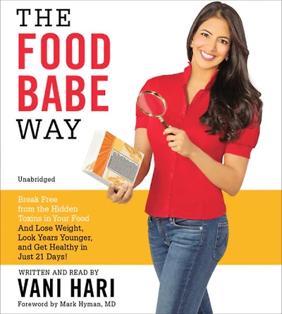 the Food Babe Way: Break Free from Hidden Toxins Your and Lose Weight, Look Years Younger, Get Healthy Just 21 Days!