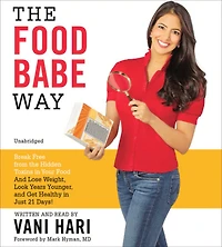 the Food Babe Way: Break Free from Hidden Toxins Your and Lose Weight, Look Years Younger, Get Healthy Just 21 Days!