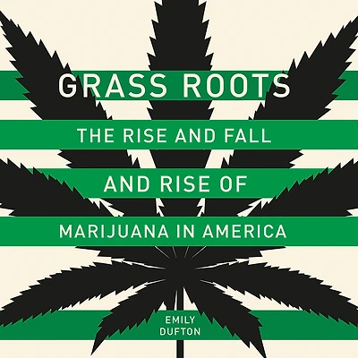 Grass Roots: The Rise and Fall of Marijuana America