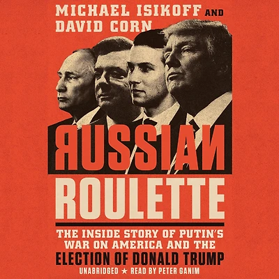 Russian Roulette: the Inside Story of Putin's War on America and Election Donald Trump