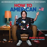 How to American: An Immigrant's Guide Disappointing Your Parents
