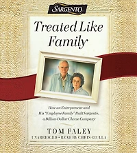 Treated Like Family: How an Entrepreneur and His "Employee Family" Built Sargento, a Billion-Dollar Cheese Company
