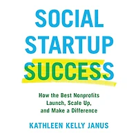 Social Startup Success: How the Best Nonprofits Launch, Scale Up, and Make a Difference