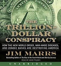 the Trillion-Dollar Conspiracy: How New World Order, Man-Made Diseases, and Zombie Banks Are Destroying America