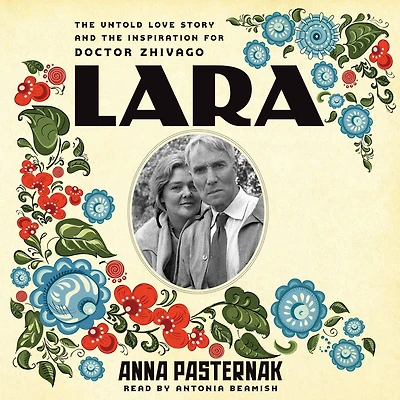 Lara: the Untold Love Story and Inspiration for Doctor Zhivago