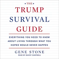 The Trump Survival Guide: Everything You Need to Know About Living Through What Hoped Would Never Happen