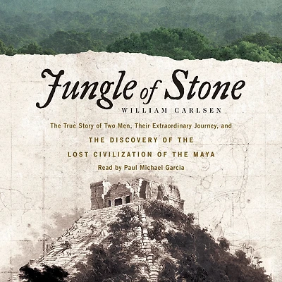 Jungle of Stone: the Extraordinary Journey John L. Stephens and Frederick Catherwood, Discovery Lost Civilization Maya