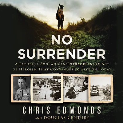 No Surrender: a Father, Son, and an Extraordinary Act of Heroism That Continues to Live on Today