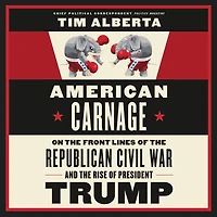 American Carnage: On the Front Lines of Republican Civil War and Rise President Trump