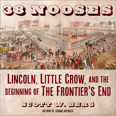 38 Nooses: Lincoln, Little Crow, and the Beginning of Frontier's End