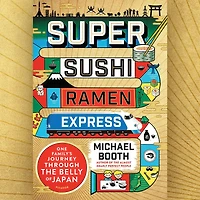 Super Sushi Ramen Express: One Family's Journey Through the Belly of Japan