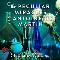The Peculiar Miracles of Antoinette Martin