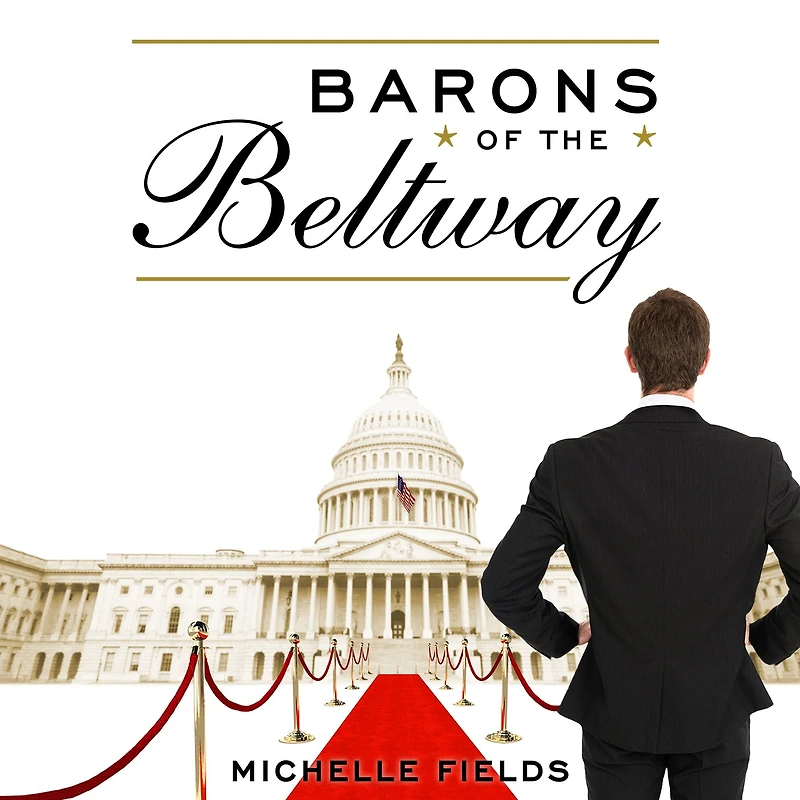 Barons of the Beltway: Inside Princely World Our Washington Elite--and How to Overthrow Them