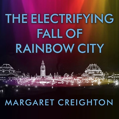 the Electrifying Fall of Rainbow City: Spectacle and Assassination at 1901 World's Fair