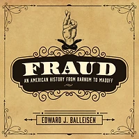 Fraud: An American History from Barnum to Madoff