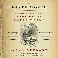 the Earth Moved: On Remarkable Achievements of Earthworms