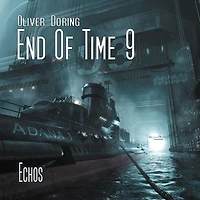 End of Time, Folge 9: Echos (Oliver Döring Signature Edition)