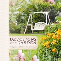 Devotions from the Garden: Finding Peace and Rest Your Hurried Life (A 90-Day Devotional)