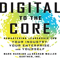 Digital to the Core: Remastering Leadership for Your Industry, Enterprise, and Yourself