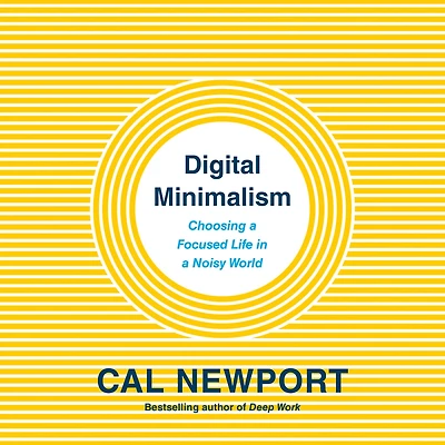 Digital Minimalism: Choosing a Focused Life Noisy World