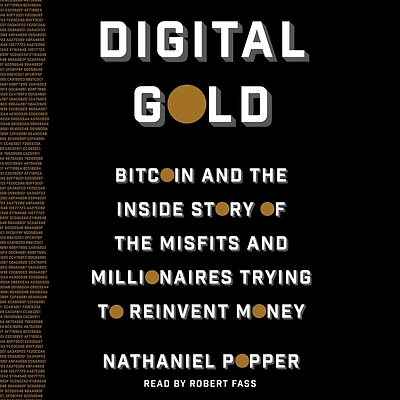 Digital Gold: Bitcoin and the Inside Story of Misfits Millionaires Trying to Reinvent Money