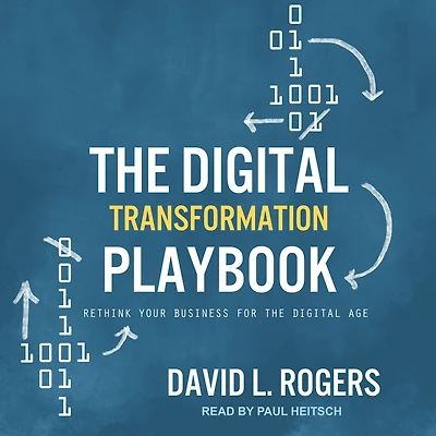 the Digital Transformation Playbook: Rethink Your Business for Age