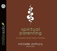 Spiritual Parenting: An Awakening for Today's Families