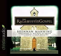 the Ragamuffin Gospel: Good News for Bedraggled, Beat-Up, and Burnt Out