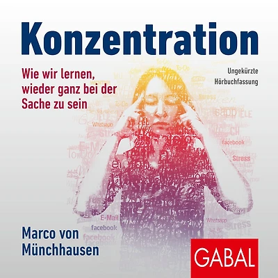 Konzentration: Wie wir lernen, wieder ganz bei der Sache zu sein (Abridged)