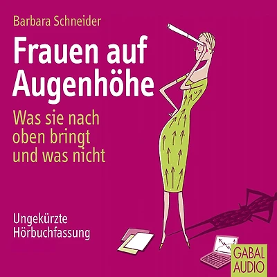 Frauen auf Augenhöhe: was sie nach oben bringt und nicht
