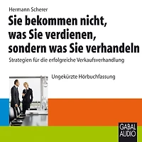Sie bekommen nicht, was verdienen, sondern verhandeln: Strategien für die erfolgreiche Verkaufsverhandlung